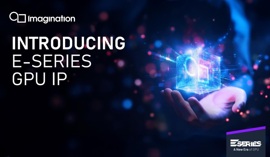 Imagination Launches Cutting-Edge E-Series GPUs for Enhanced Graphics and AI at the Edge
