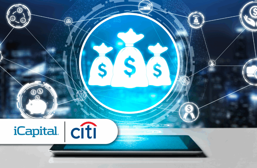 iCapital Acquires Citi Global Alternatives: Transforming Wealth Management with Innovative Fund Platform